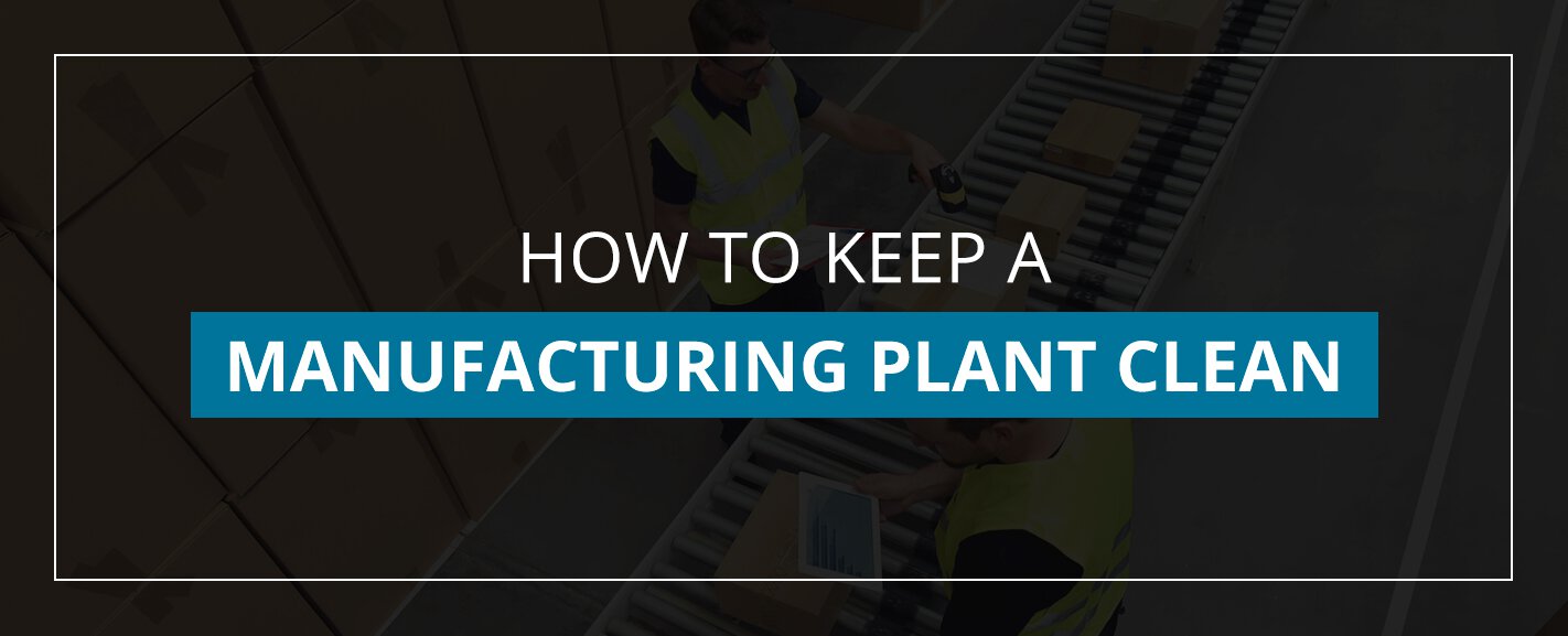 how-to-keep-a-manufacturing-plant-clean-corporate-clean-services